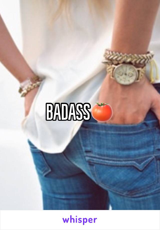 BADASS🍅