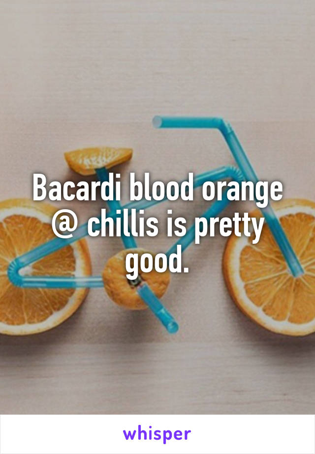 Bacardi blood orange @ chillis is pretty good.