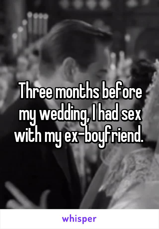 Three months before my wedding, I had sex with my ex-boyfriend. 