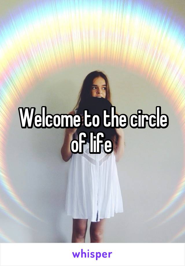 Welcome to the circle of life 