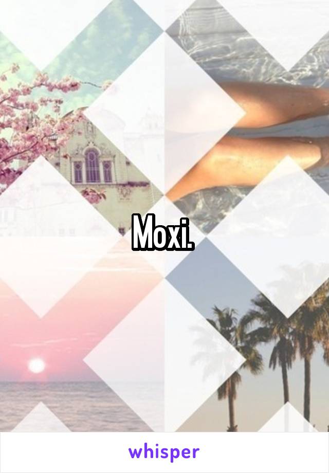 Moxi. 