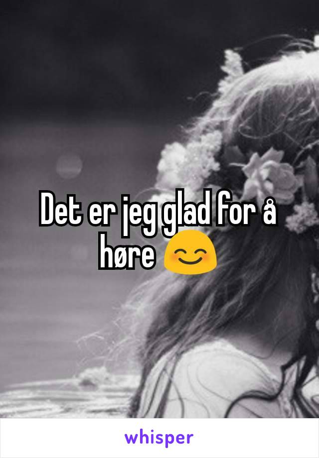 Det er jeg glad for å høre 😊