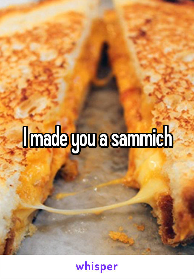 I made you a sammich