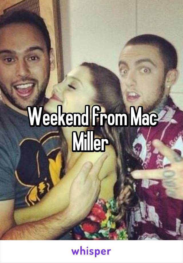 Weekend from Mac Miller 