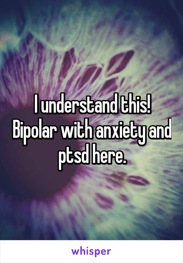 I understand this! Bipolar with anxiety and ptsd here.