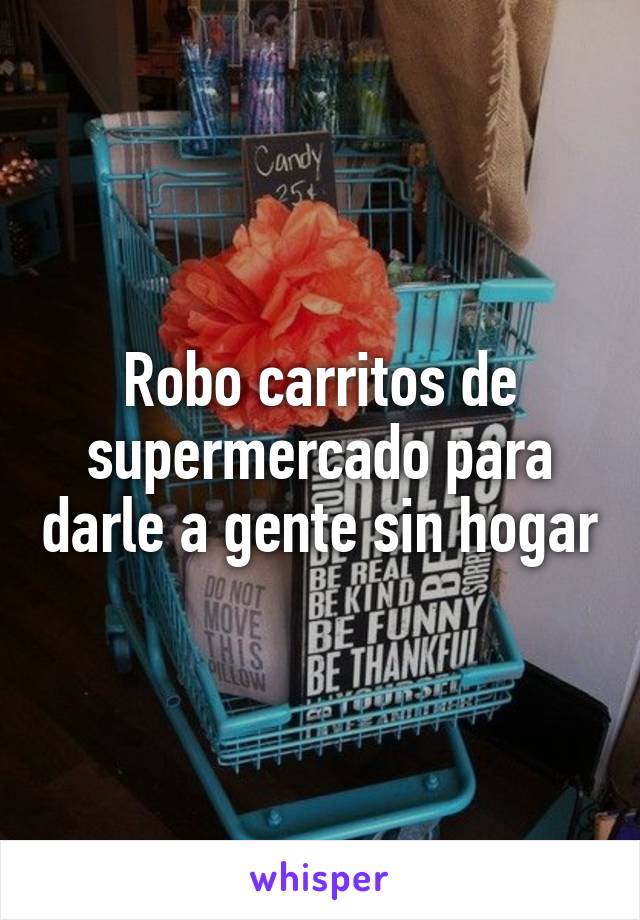 Robo carritos de supermercado para darle a gente sin hogar