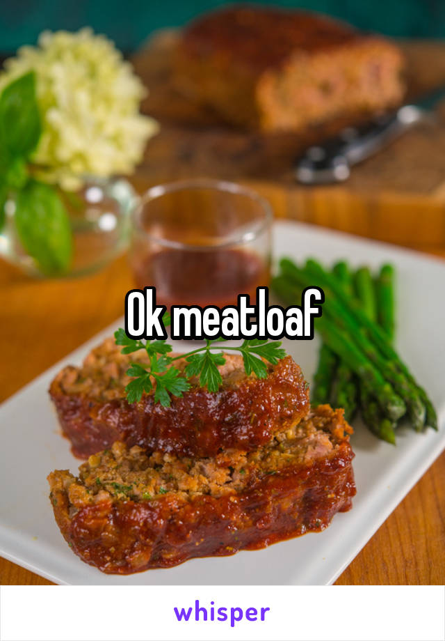 Ok meatloaf