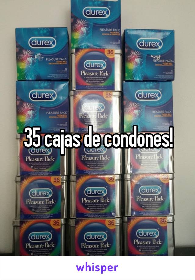 35 cajas de condones!
