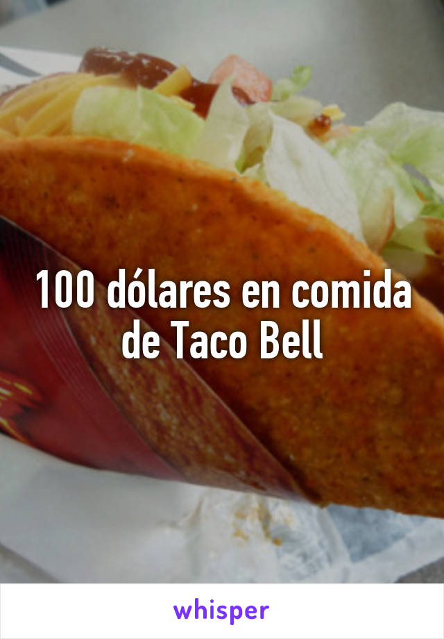 100 dólares en comida de Taco Bell