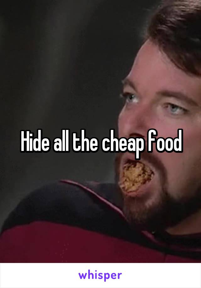 Hide all the cheap food