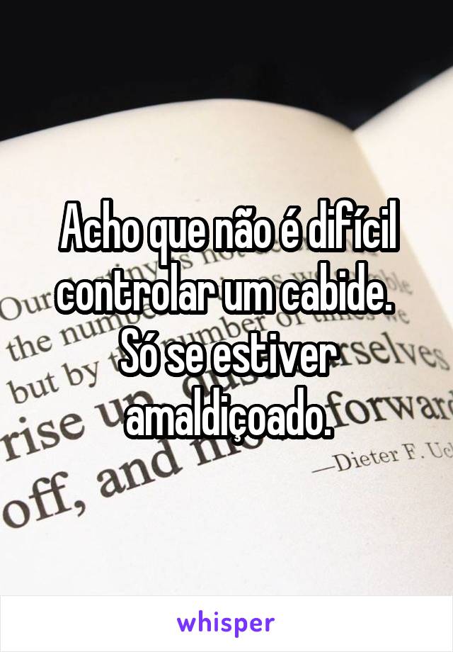 Acho que não é difícil controlar um cabide. 
Só se estiver amaldiçoado.