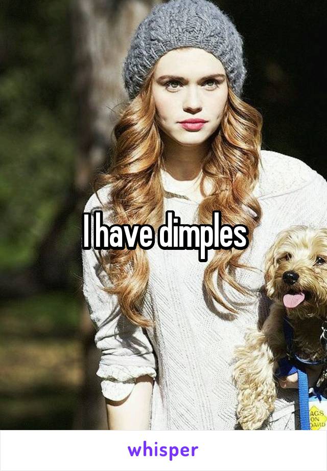 I have dimples