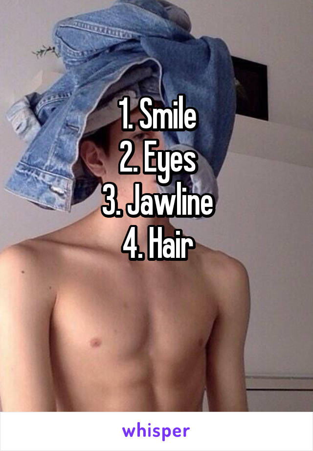 1. Smile
2. Eyes
3. Jawline
4. Hair

