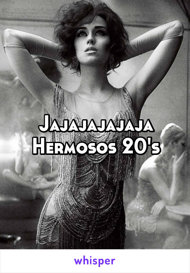 Jajajajajaja
Hermosos 20's