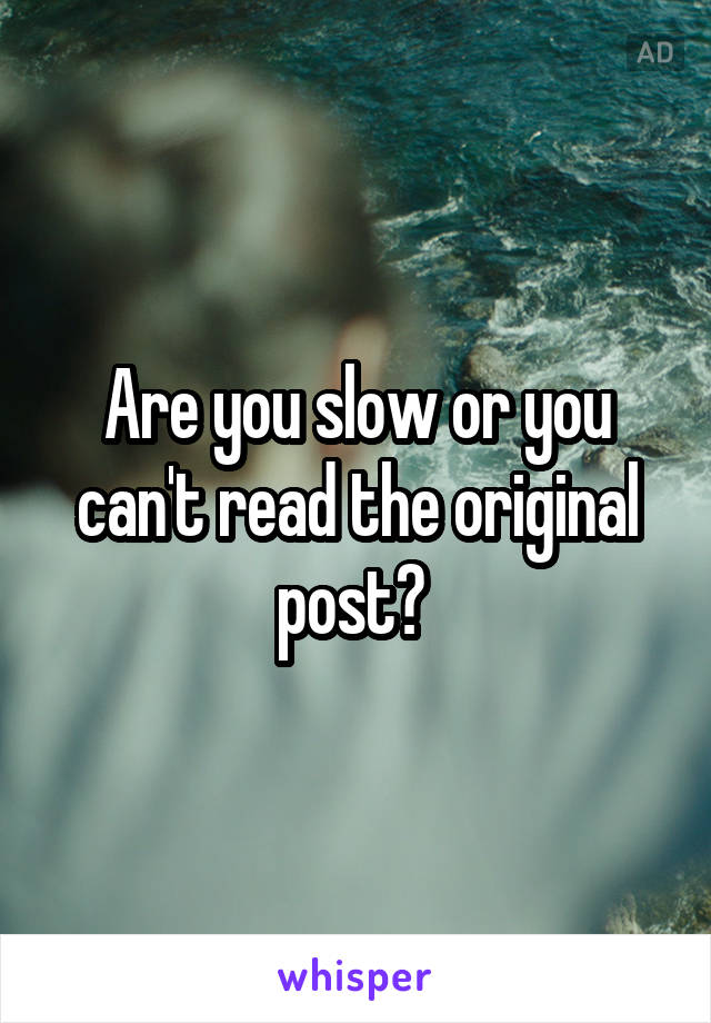 Are you slow or you can't read the original post? 