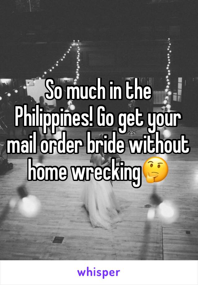 So much in the Philippines! Go get your mail order bride without home wrecking🤔