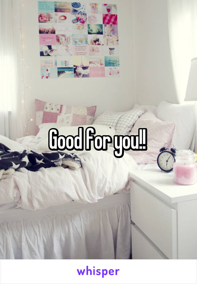 Good for you!! 