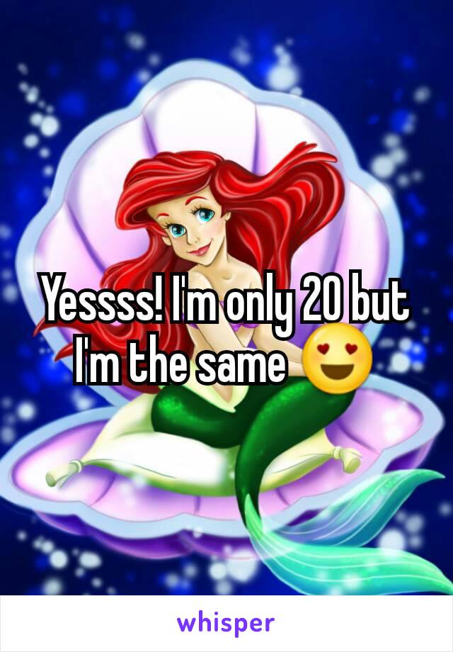 Yessss! I'm only 20 but I'm the same 😍