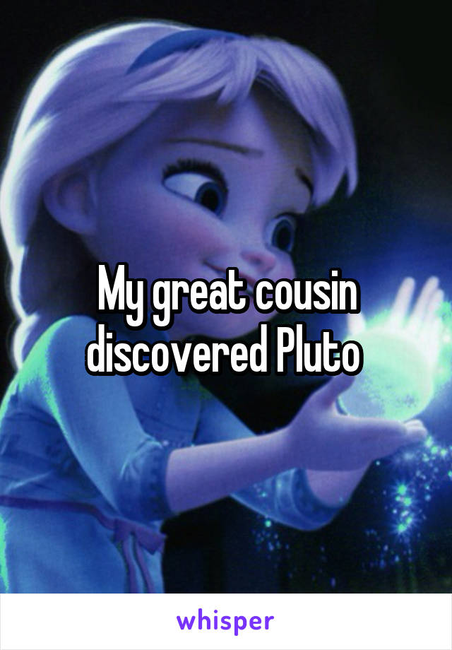 My great cousin discovered Pluto 