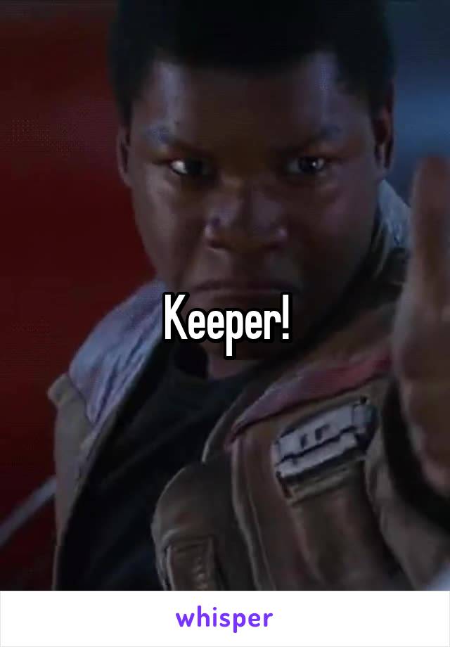 Keeper!