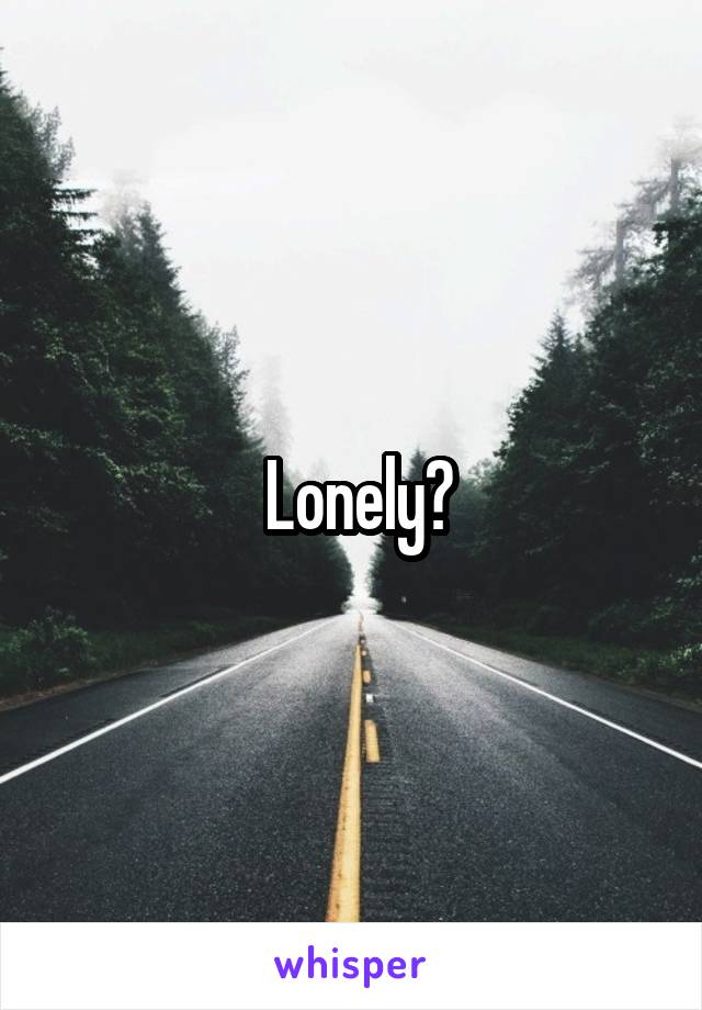  Lonely?