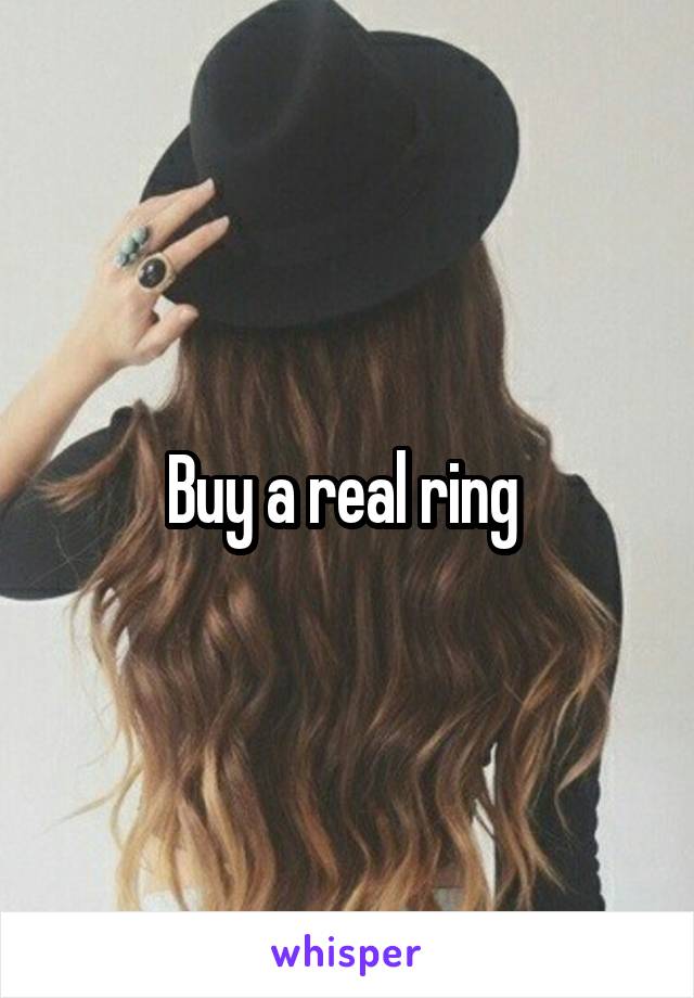 Buy a real ring 