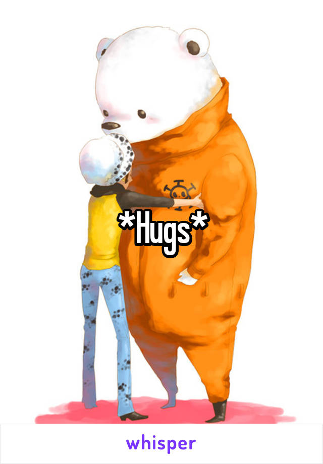 *Hugs*