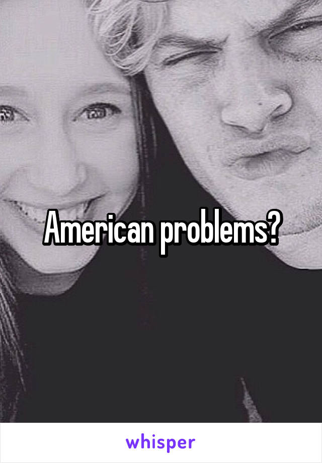 American problems?