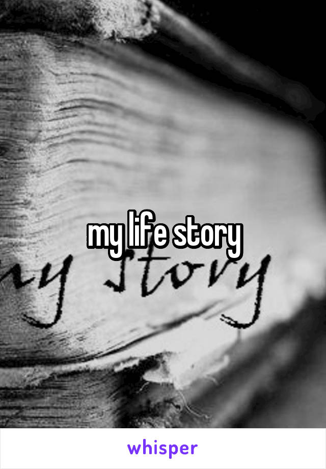 my life story