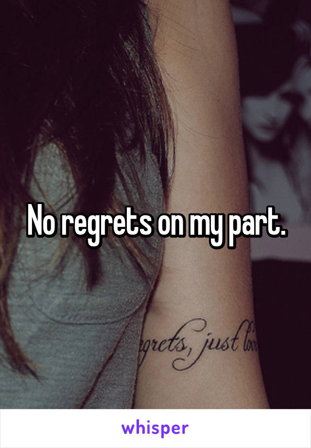 No regrets on my part.