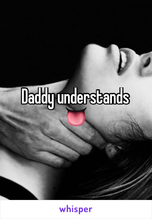 Daddy understands
👅