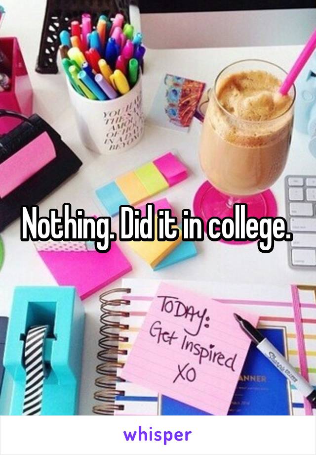 Nothing. Did it in college. 