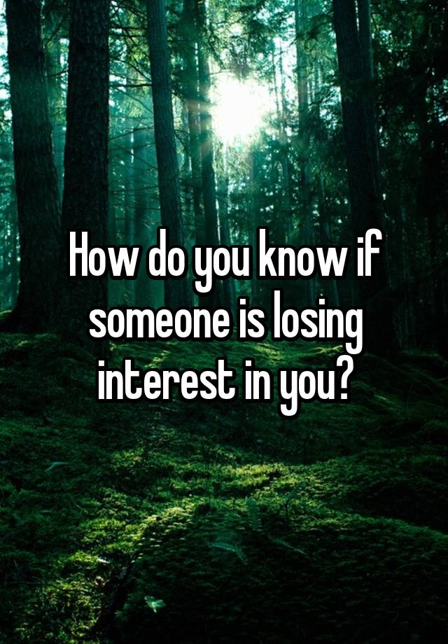 How Can You Tell If Someone Is Losing Interest In You