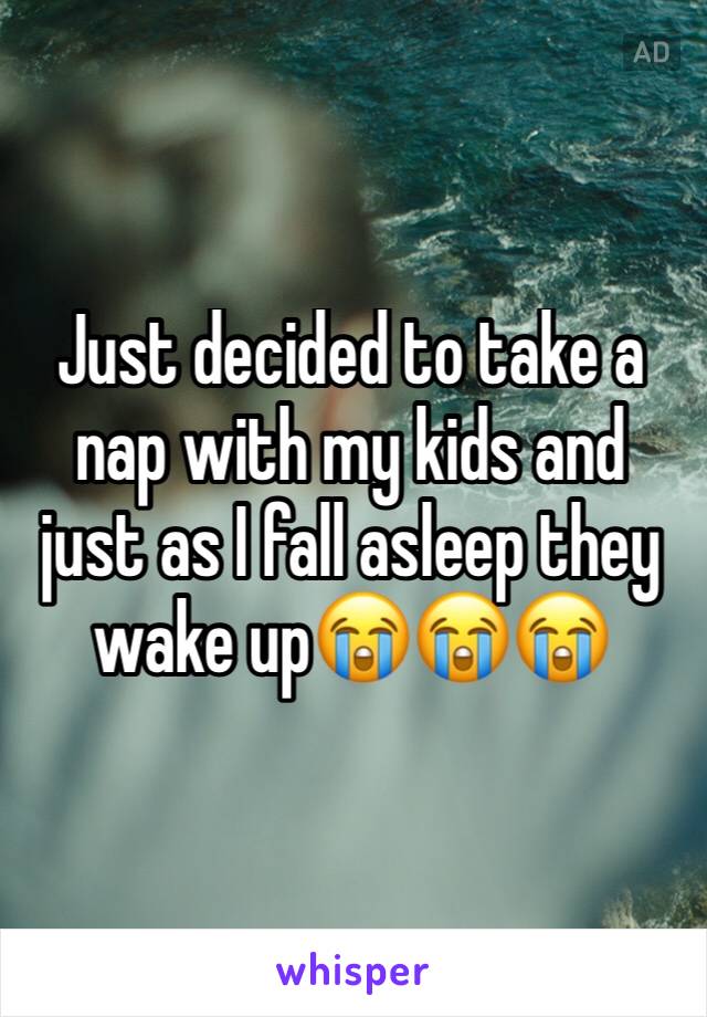 Just decided to take a nap with my kids and just as I fall asleep they wake up😭😭😭