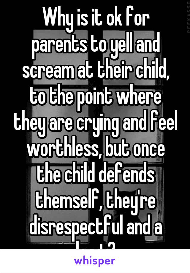 why-is-it-ok-for-parents-to-yell-and-scream-at-their-child-to-the