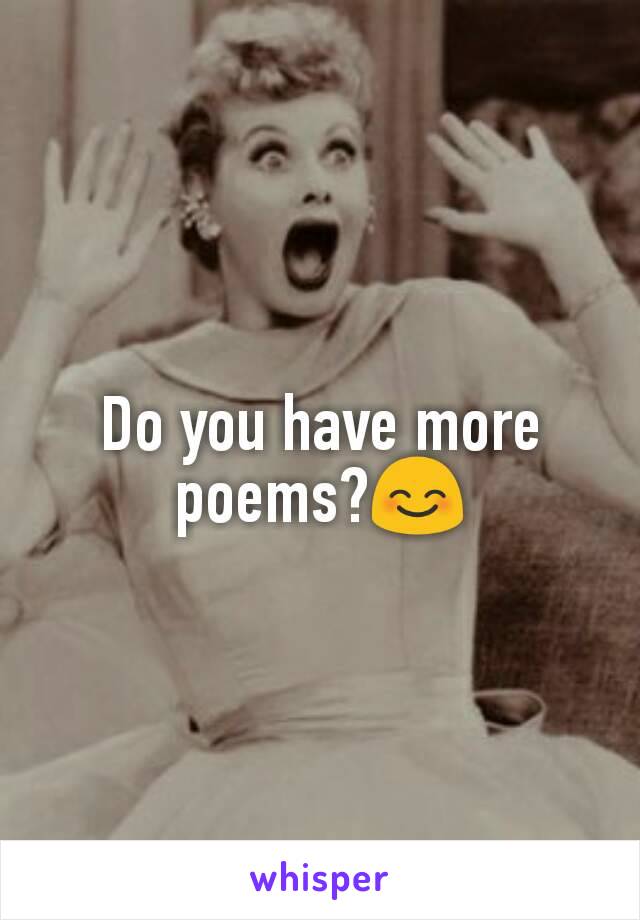 Do you have more poems?😊