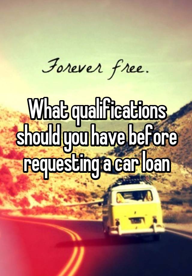 what-qualifications-should-you-have-before-requesting-a-car-loan