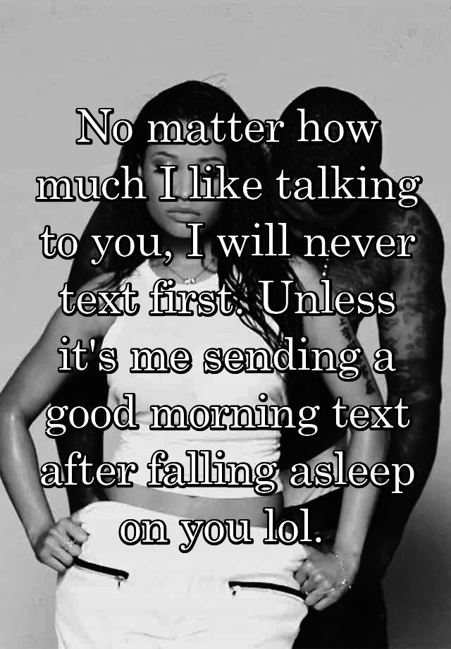 no-matter-how-much-i-like-talking-to-you-i-will-never-text-first