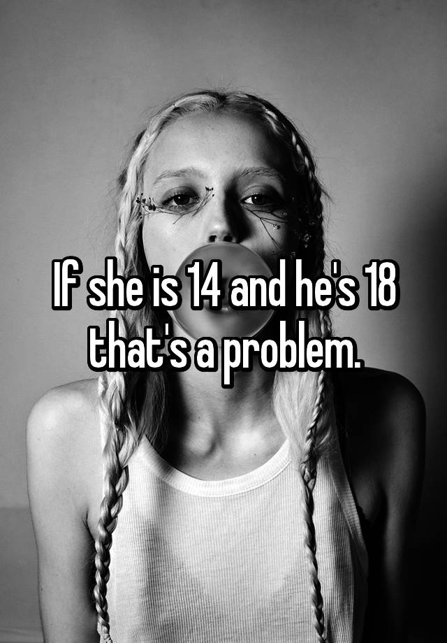 if-she-is-14-and-he-s-18-that-s-a-problem