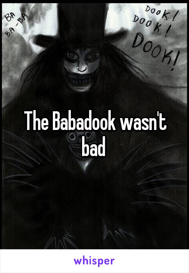 The Babadook wasn't bad 