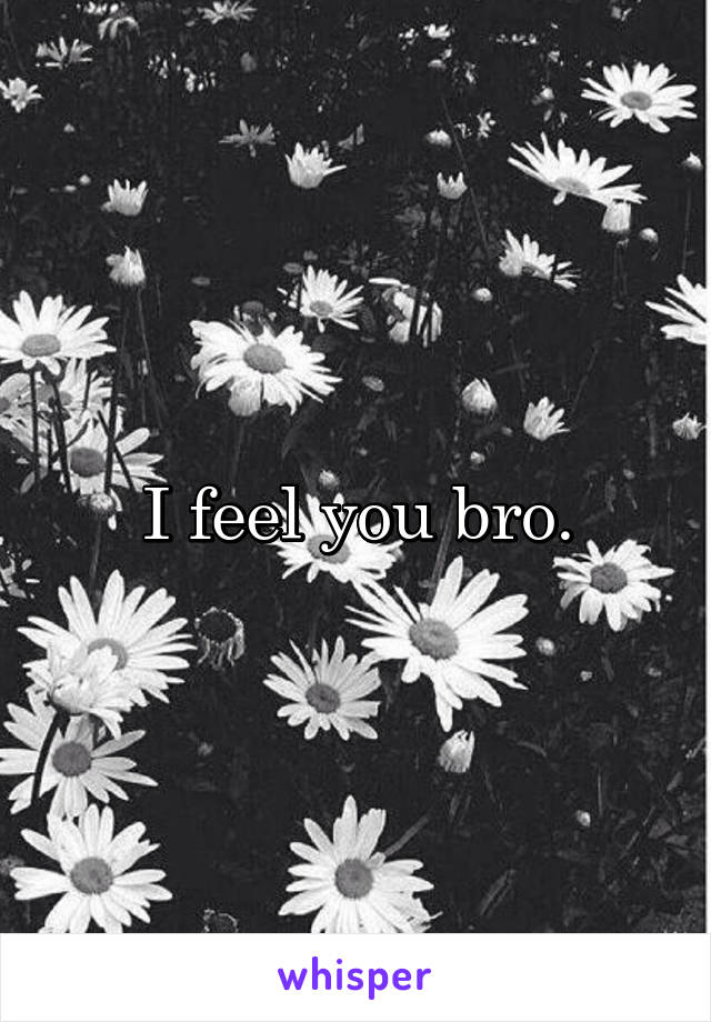 I feel you bro.