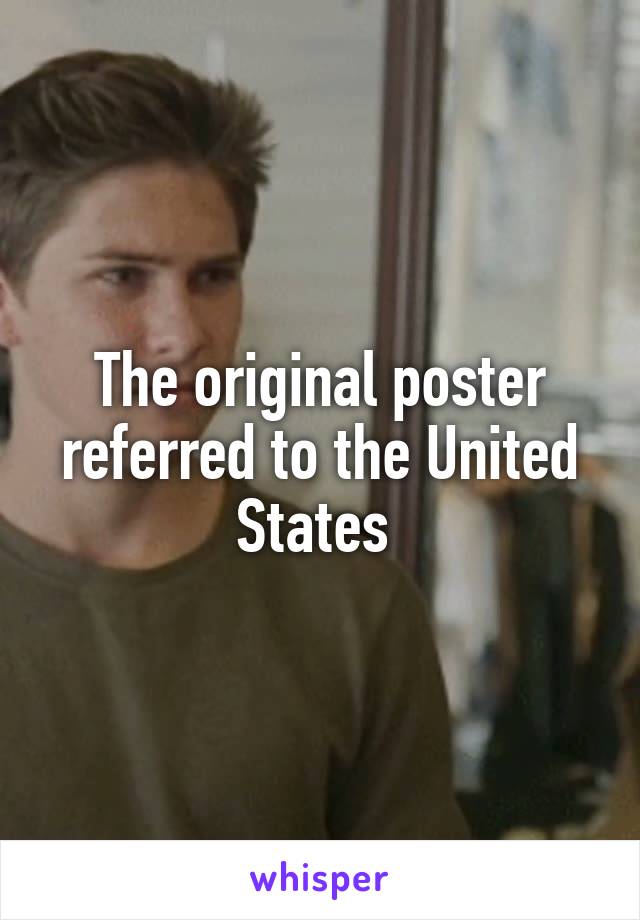 The original poster referred to the United States 