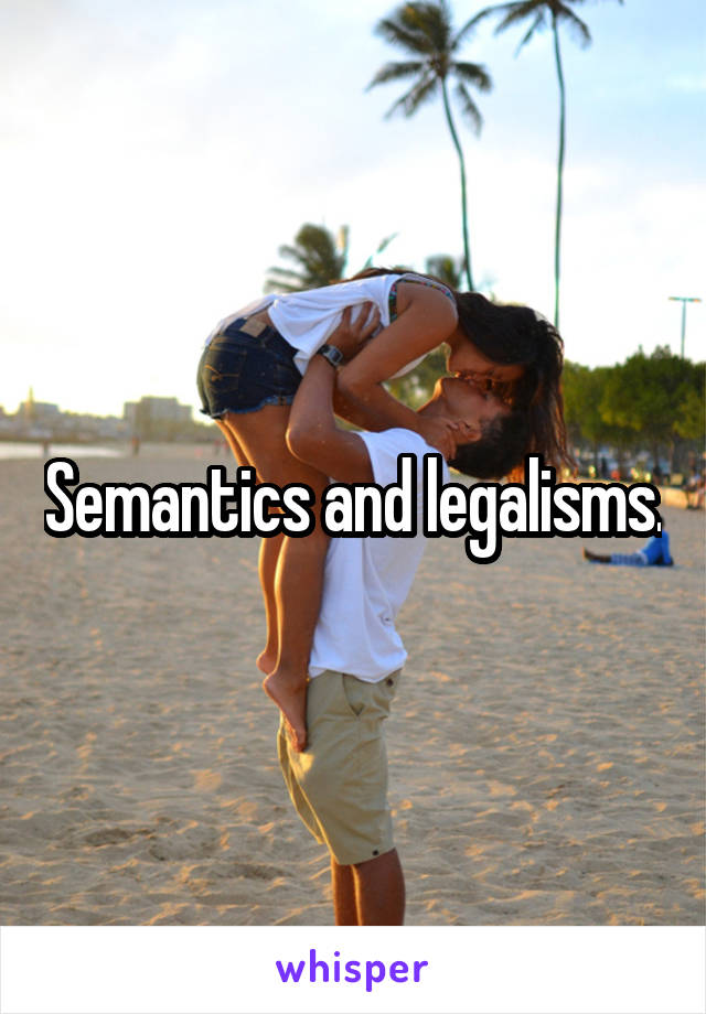 Semantics and legalisms.