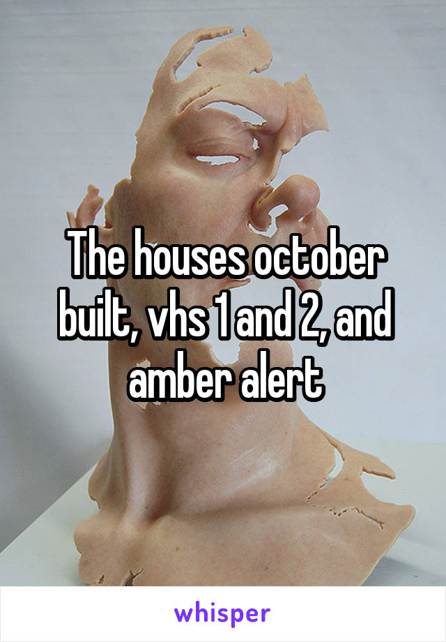The houses october built, vhs 1 and 2, and amber alert