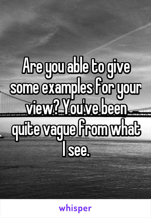 Are you able to give some examples for your view? You've been quite vague from what I see.