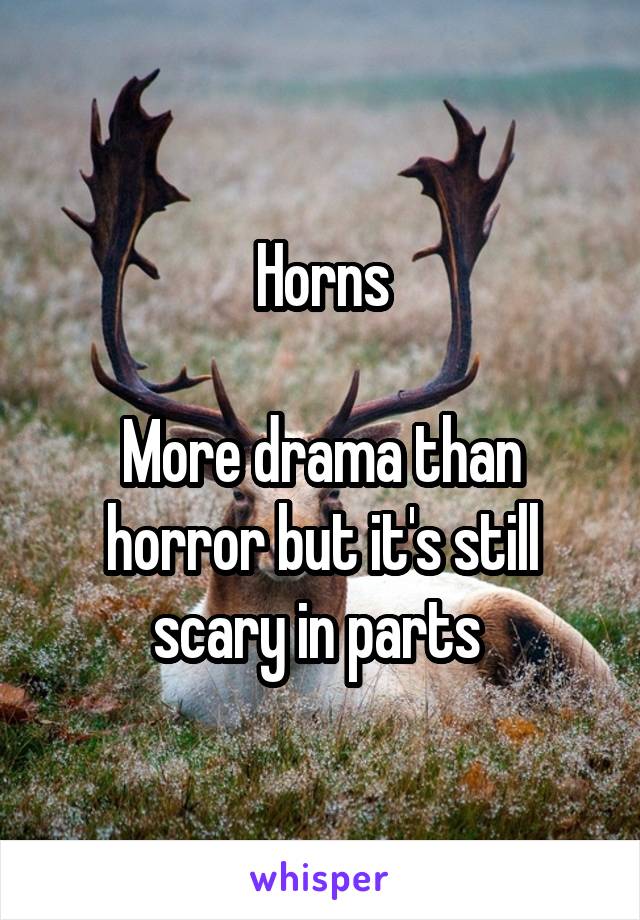 Horns

More drama than horror but it's still scary in parts 