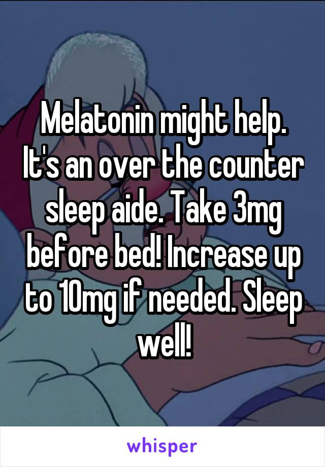 Melatonin might help. It's an over the counter sleep aide. Take 3mg before bed! Increase up to 10mg if needed. Sleep well!