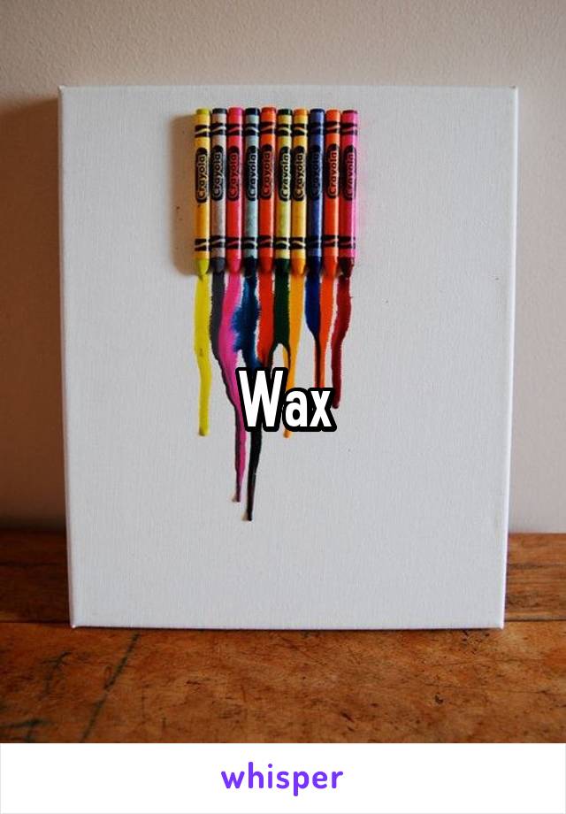 Wax