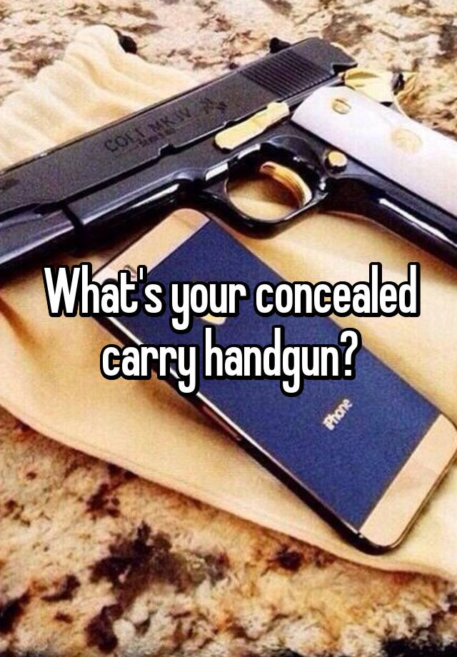 What's your concealed carry handgun?