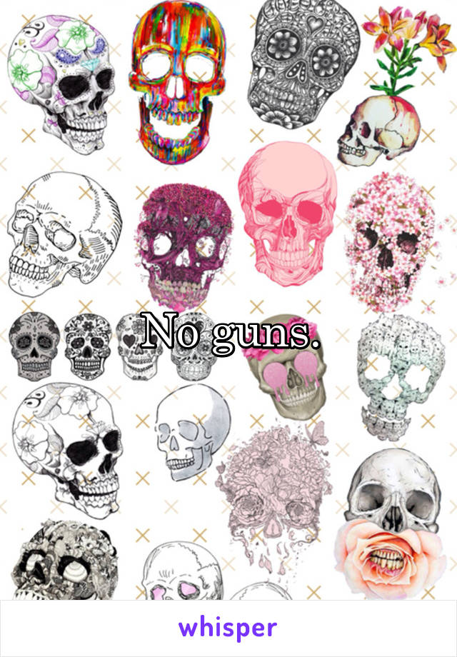 No guns.